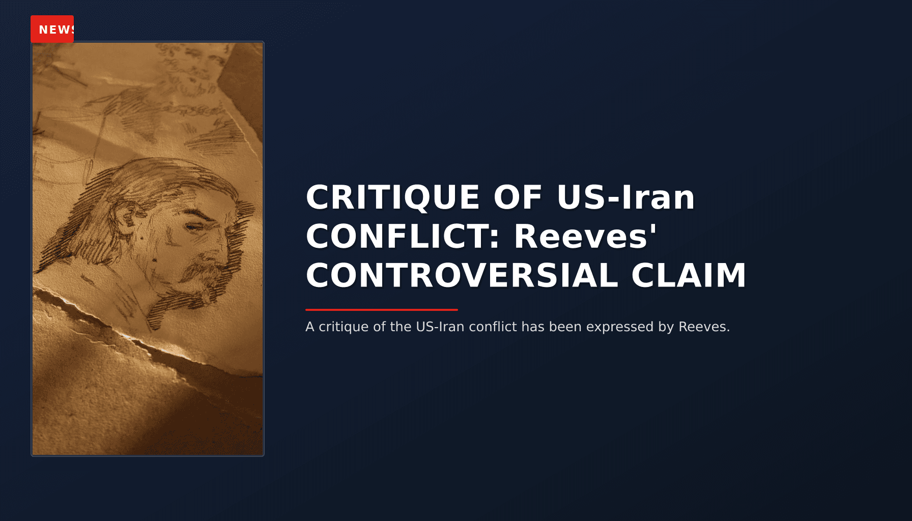 NEWS: CRITIQUE OF US-Iran CONFLICT: Reeves' CONTROVERSIAL CLAIM — VPNews