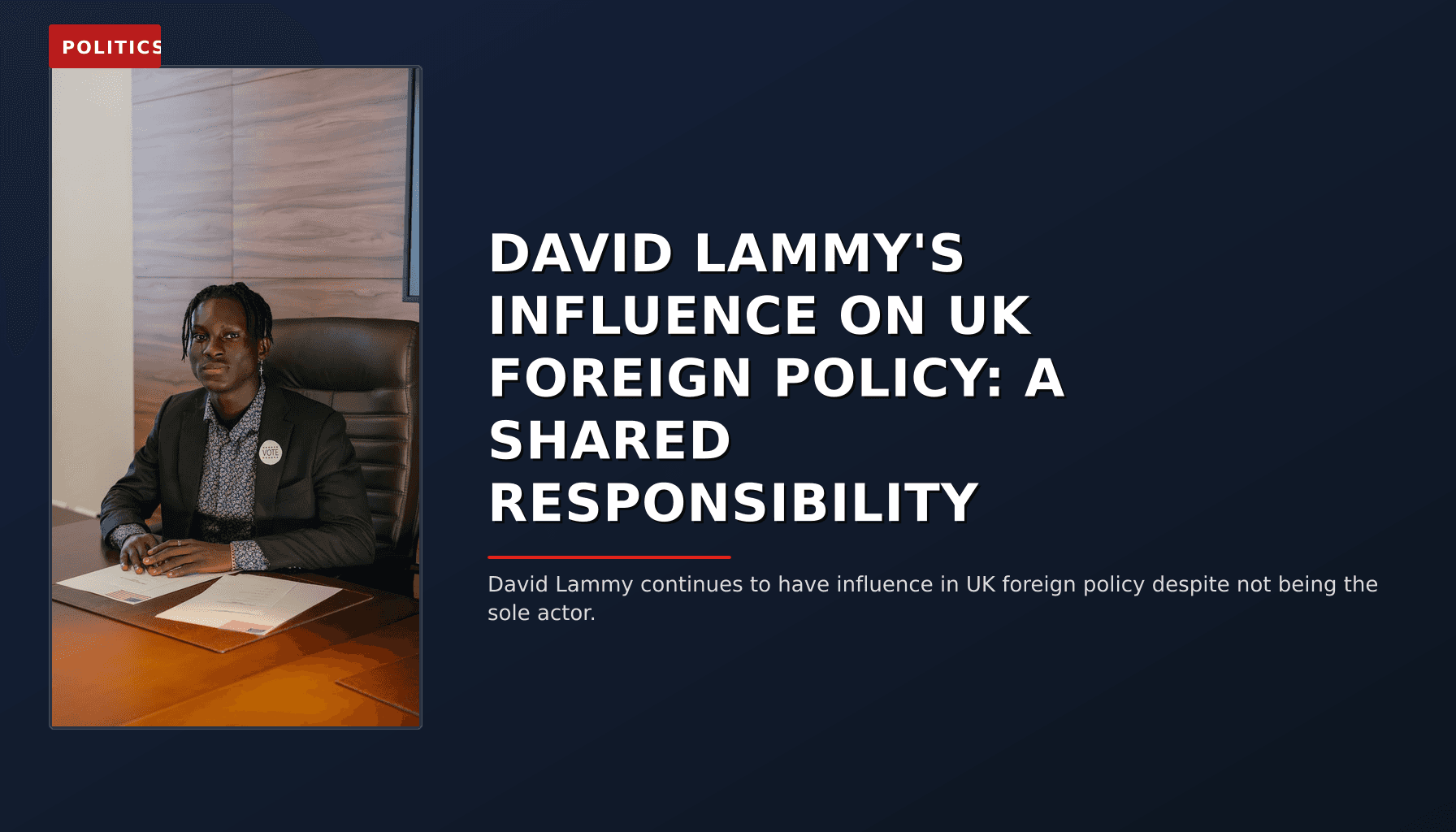 POLITICS: DAVID LAMMY'S INFLUENCE ON UK FOREIGN POLICY: A SHARED RESPONSIBILITY — VPNews