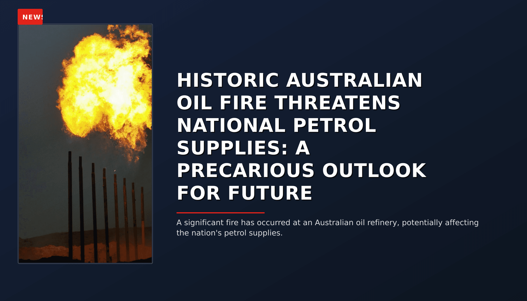NEWS: HISTORIC AUSTRALIAN OIL FIRE THREATENS NATIONAL PETROL SUPPLIES: A PRECARIOUS OUTLOOK FOR  — VPNews