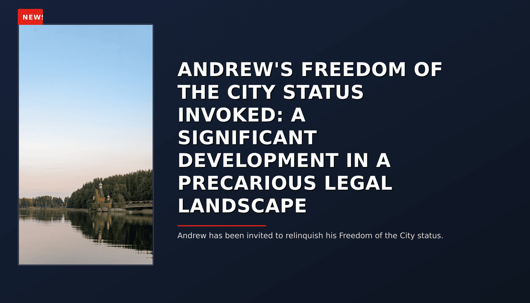 NEWS: ANDREW'S FREEDOM OF THE CITY STATUS INVOKED: A SIGNIFICANT DEVELOPMENT IN A PRECARIOUS LEG — VPNews