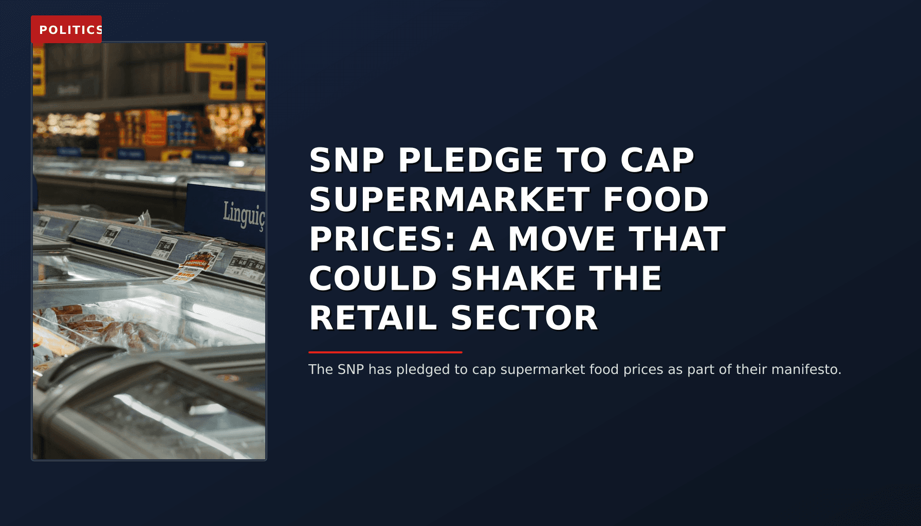 POLITICS: SNP PLEDGE TO CAP SUPERMARKET FOOD PRICES: A MOVE THAT COULD SHAKE THE RETAIL SECTOR — VPNews
