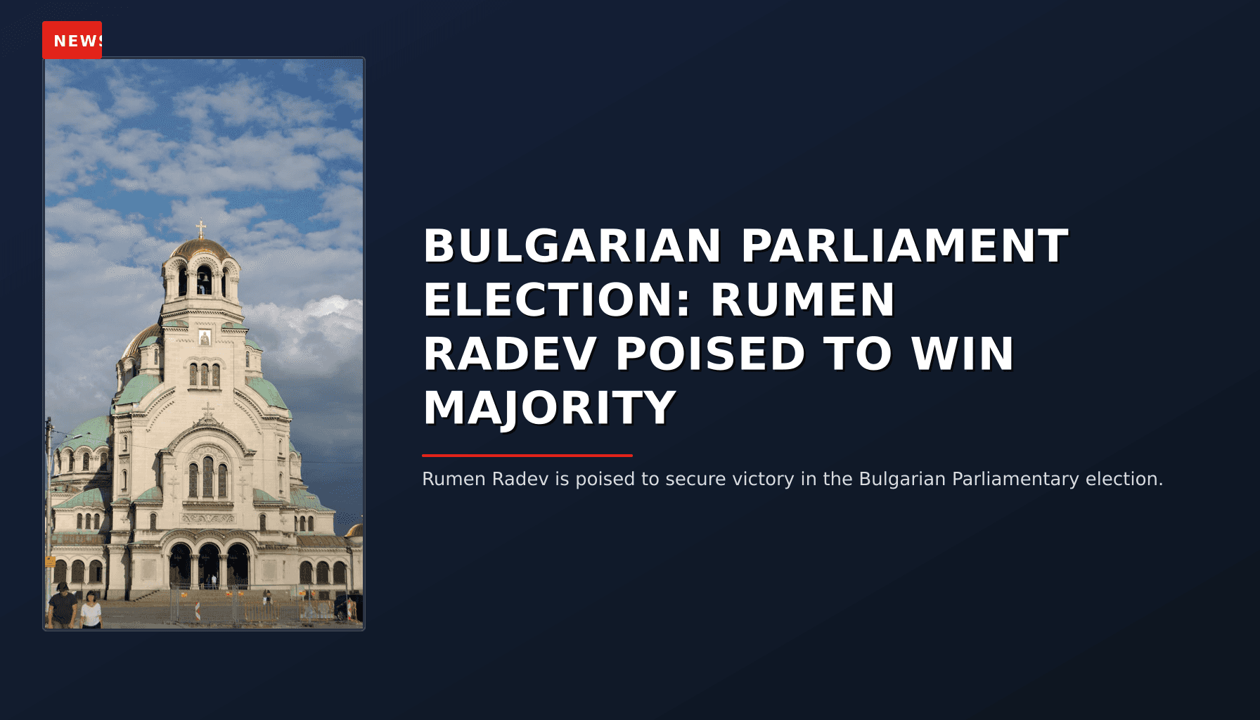 NEWS: BULGARIAN PARLIAMENT ELECTION: RUMEN RADEV POISED TO WIN MAJORITY — VPNews