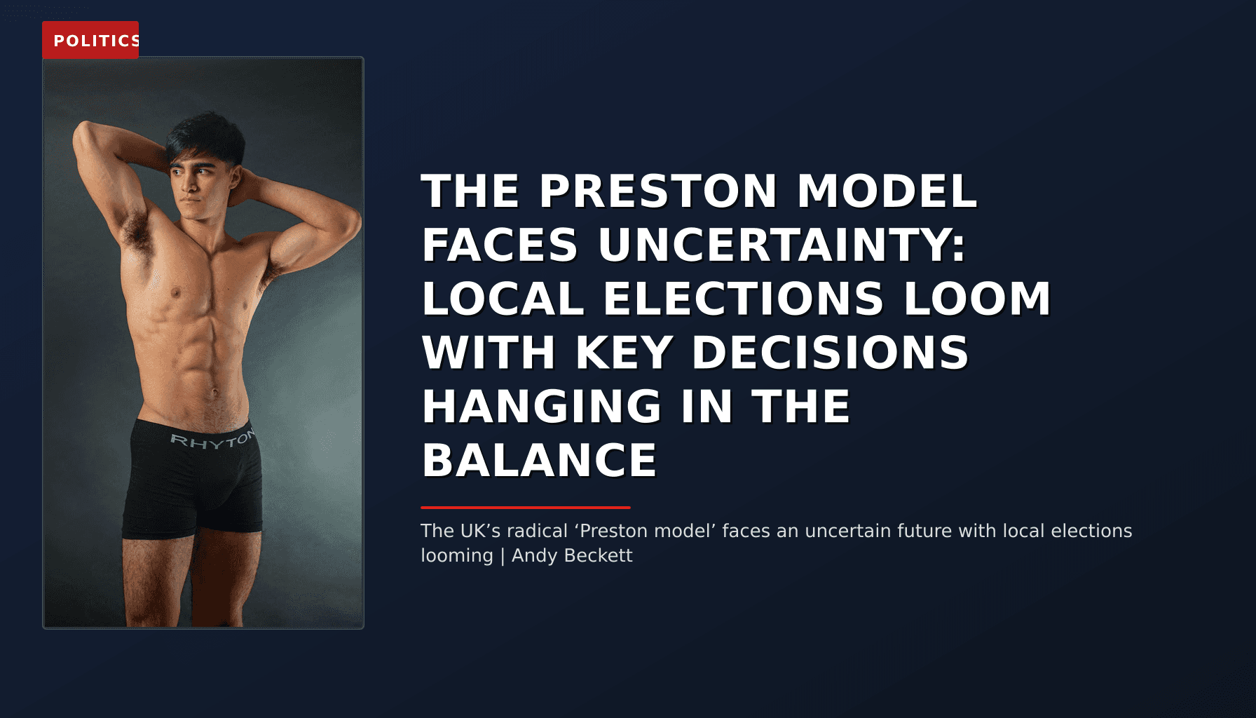 POLITICS: THE PRESTON MODEL FACES UNCERTAINTY: LOCAL ELECTIONS LOOM WITH KEY DECISIONS HANGING IN TH — VPNews