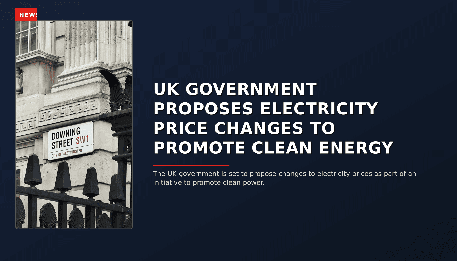 NEWS: UK GOVERNMENT PROPOSES ELECTRICITY PRICE CHANGES TO PROMOTE CLEAN ENERGY — VPNews