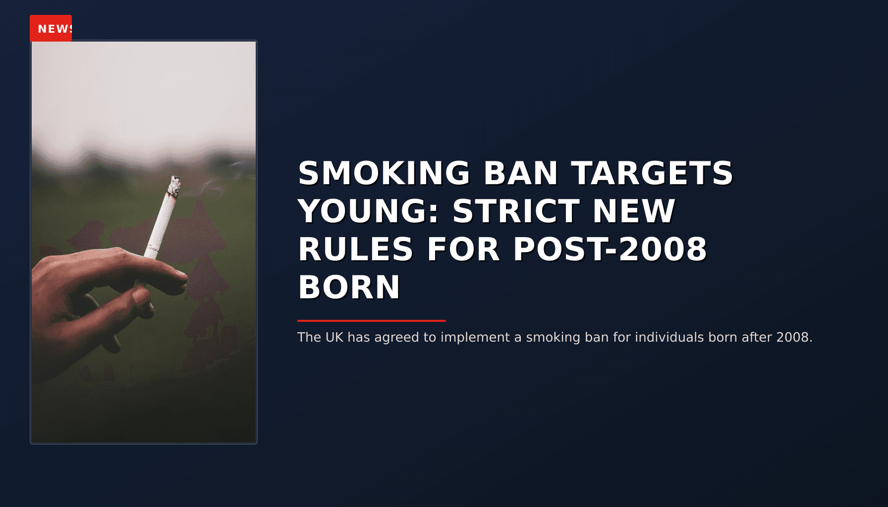 NEWS: SMOKING BAN TARGETS YOUNG: STRICT NEW RULES FOR POST-2008 BORN — VPNews
