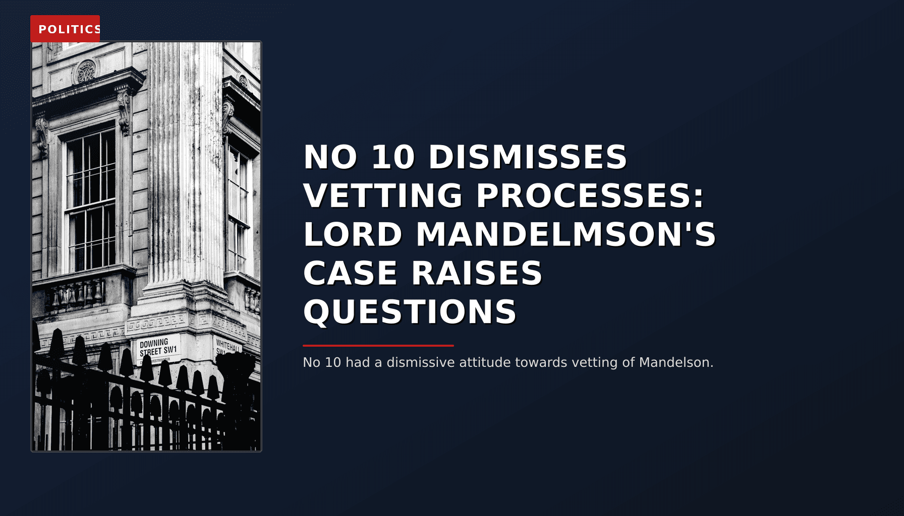 POLITICS: NO 10 DISMISSES VETTING PROCESSES: LORD MANDELMSON'S CASE RAISES QUESTIONS — VPNews