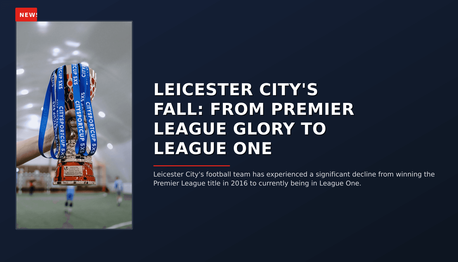 NEWS: LEICESTER CITY'S FALL: FROM PREMIER LEAGUE GLORY TO LEAGUE ONE — VPNews