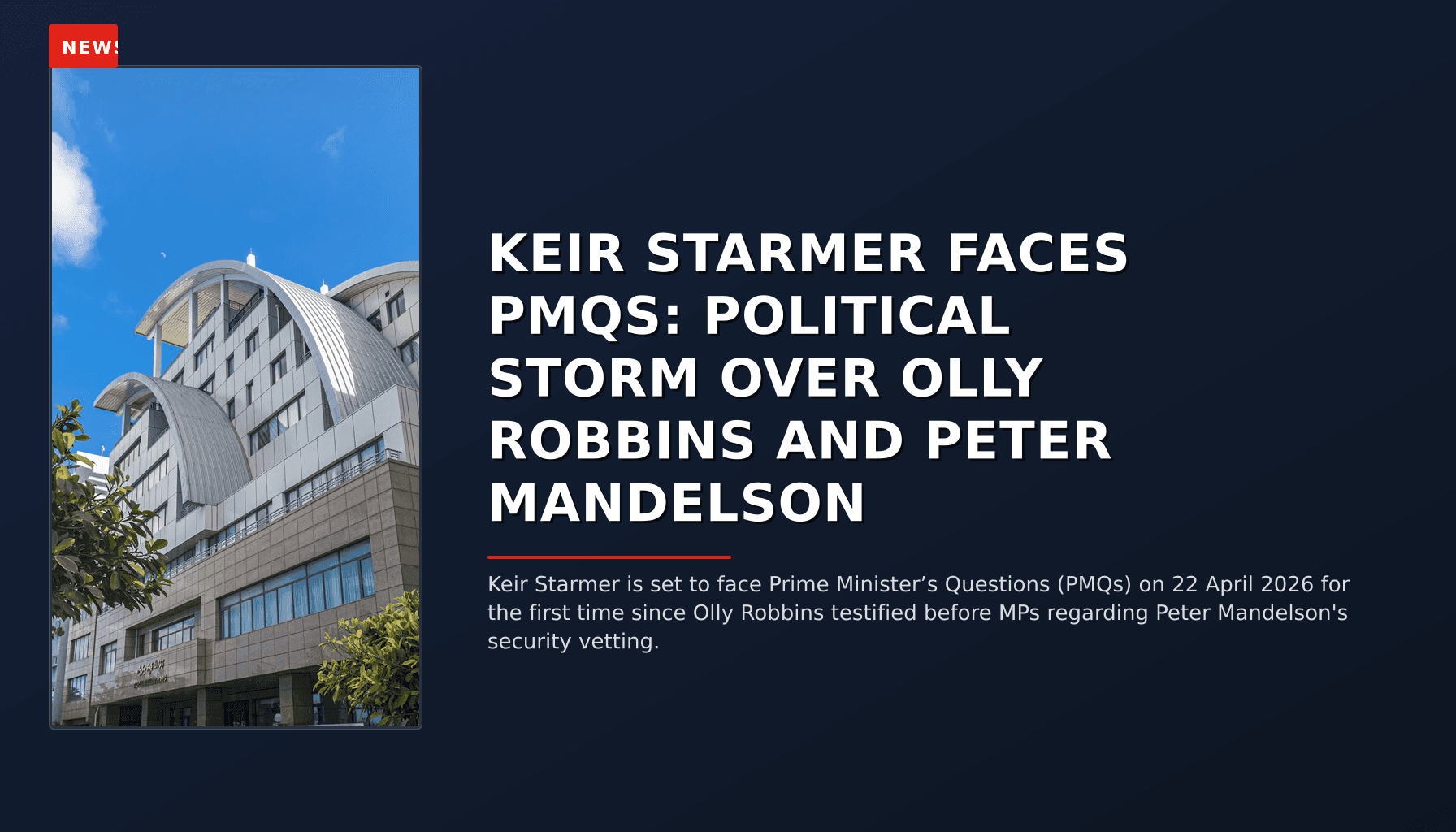 NEWS: KEIR STARMER FACES PMQS: POLITICAL STORM OVER OLLY ROBBINS AND PETER MANDELSON — VPNews
