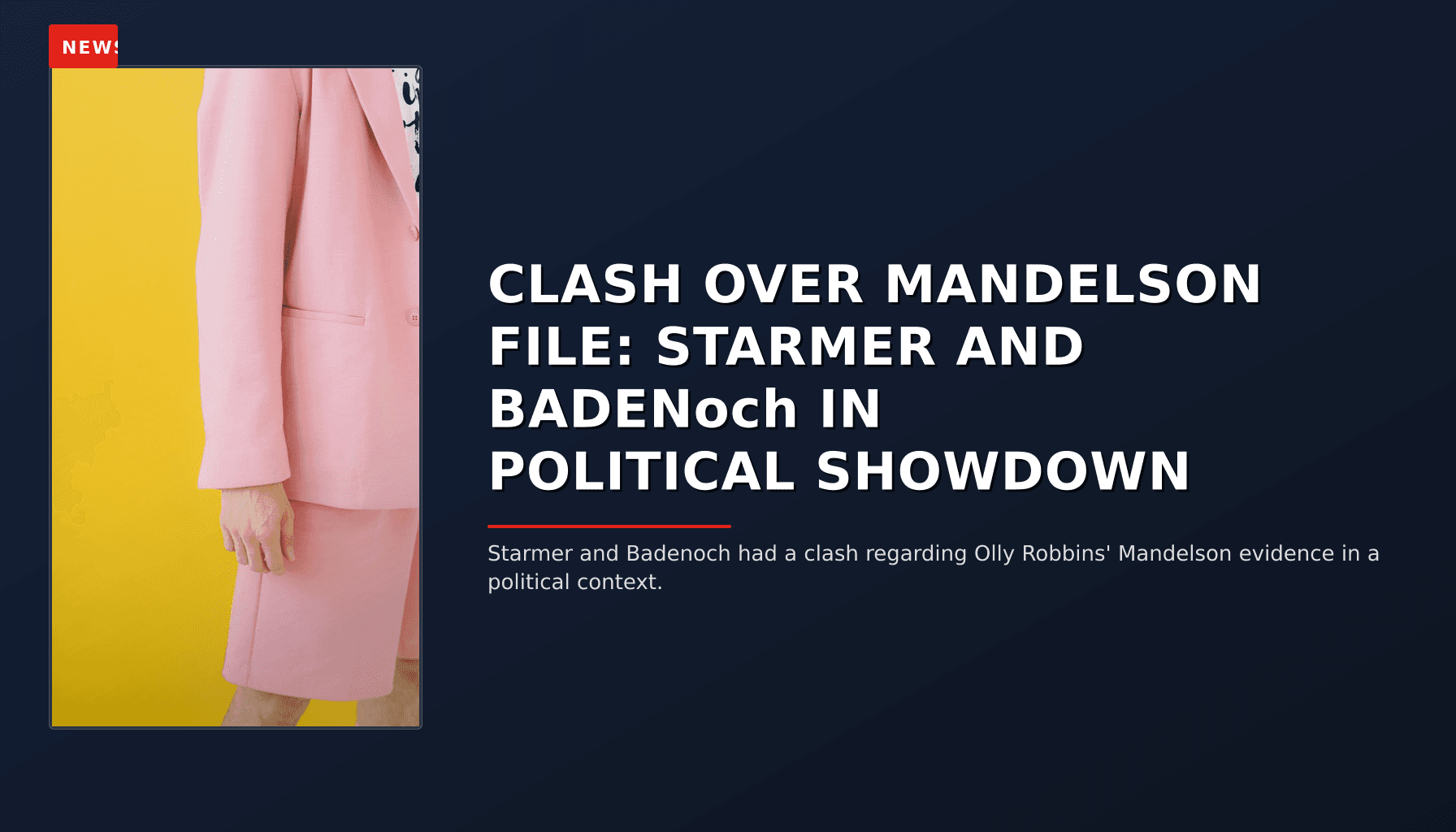NEWS: CLASH OVER MANDELSON FILE: STARMER AND BADENoch IN POLITICAL SHOWDOWN — VPNews