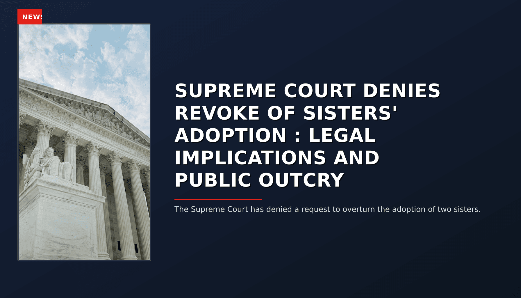 NEWS: SUPREME COURT DENIES REVOKE OF SISTERS' ADOPTION : LEGAL IMPLICATIONS AND PUBLIC OUTCRY — VPNews