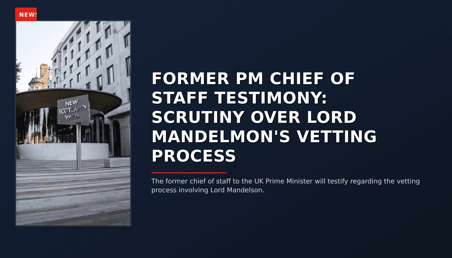 NEWS: FORMER PM CHIEF OF STAFF TESTIMONY: SCRUTINY OVER LORD MANDELMON'S VETTING PROCESS — VPNews