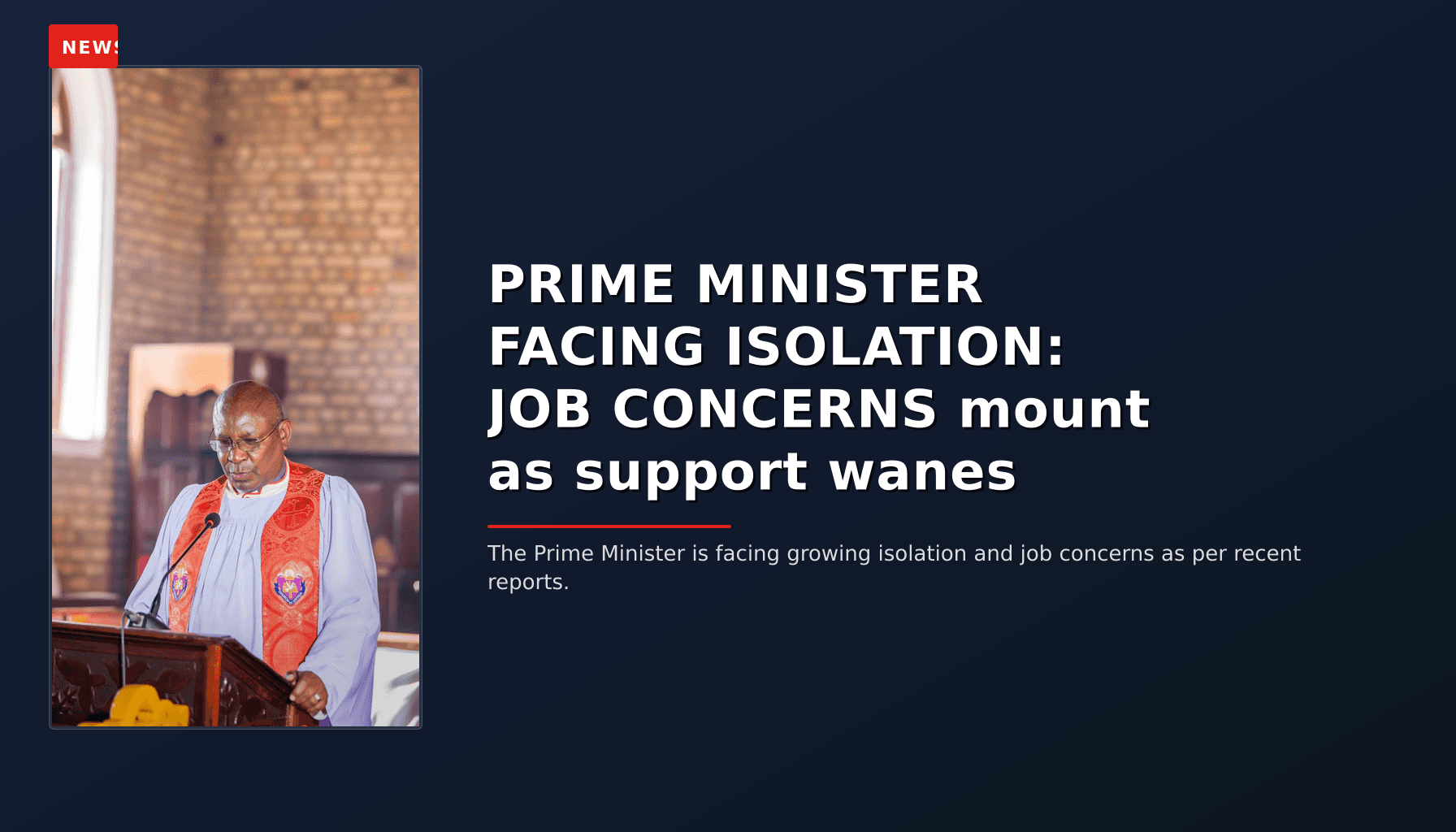 NEWS: PRIME MINISTER FACING ISOLATION: JOB CONCERNS mount as support wanes — VPNews
