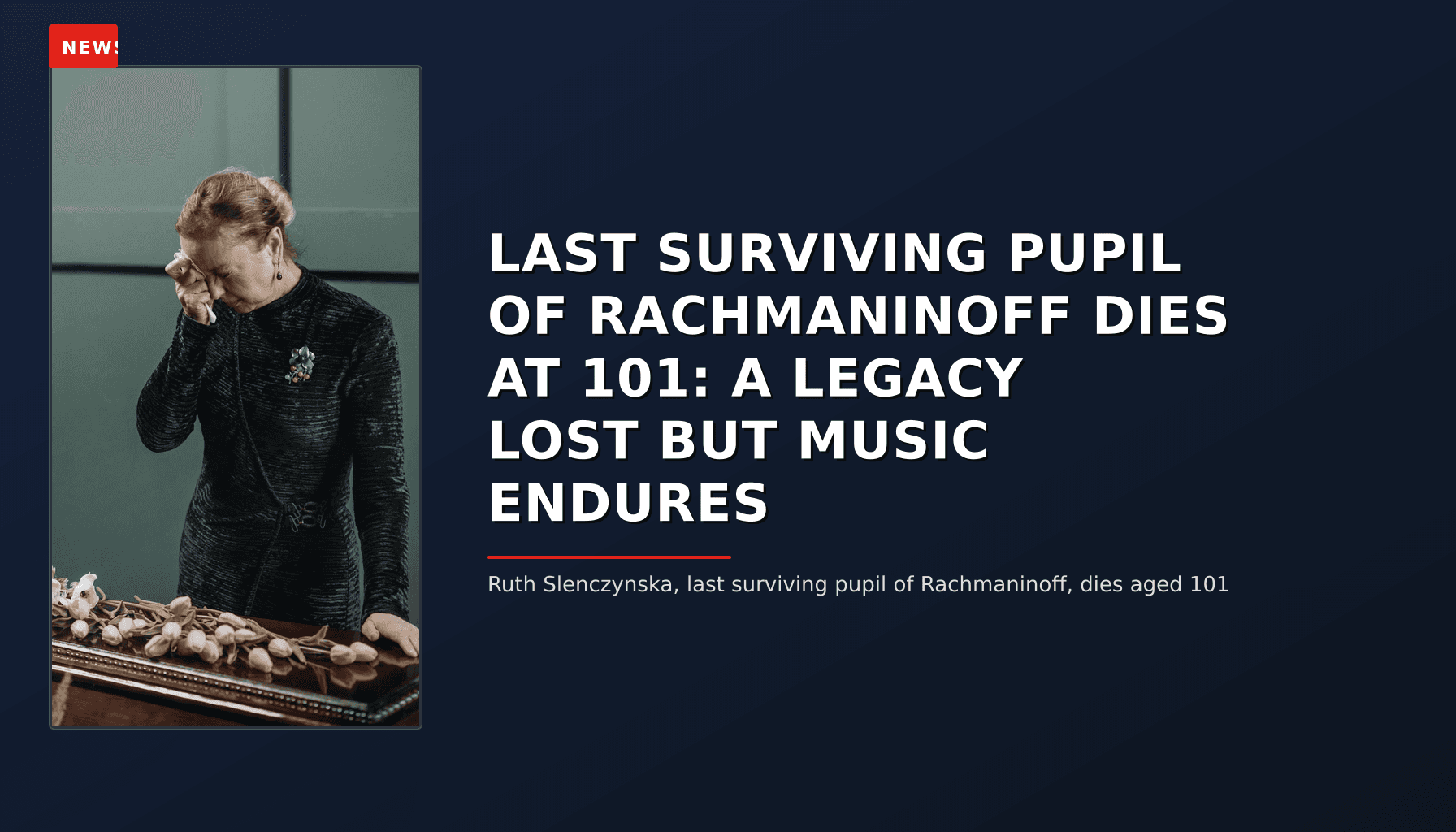 NEWS: LAST SURVIVING PUPIL OF RACHMANINOFF DIES AT 101: A LEGACY LOST BUT MUSIC ENDURES — VPNews
