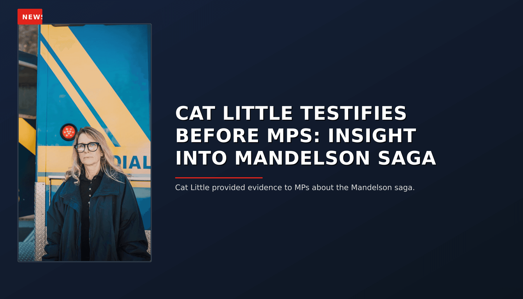 NEWS: CAT LITTLE TESTIFIES BEFORE MPS: INSIGHT INTO MANDELSON SAGA — VPNews