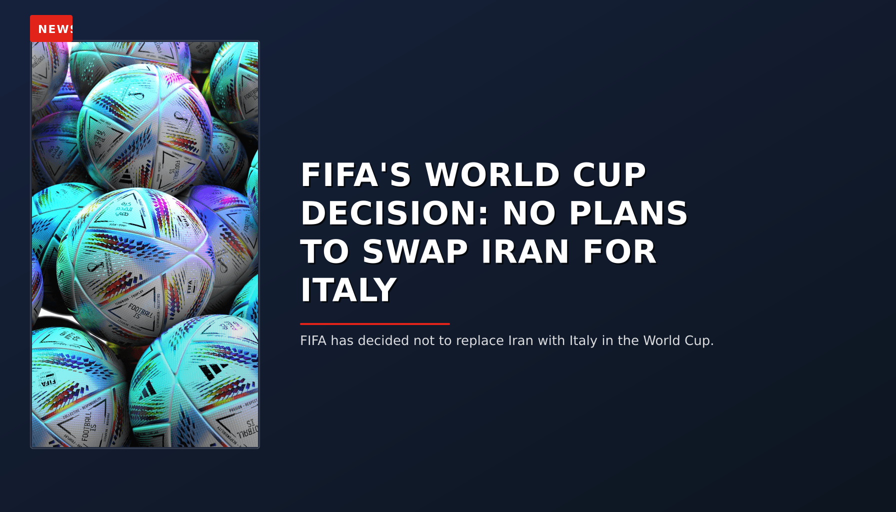 NEWS: FIFA'S WORLD CUP DECISION: NO PLANS TO SWAP IRAN FOR ITALY — VPNews