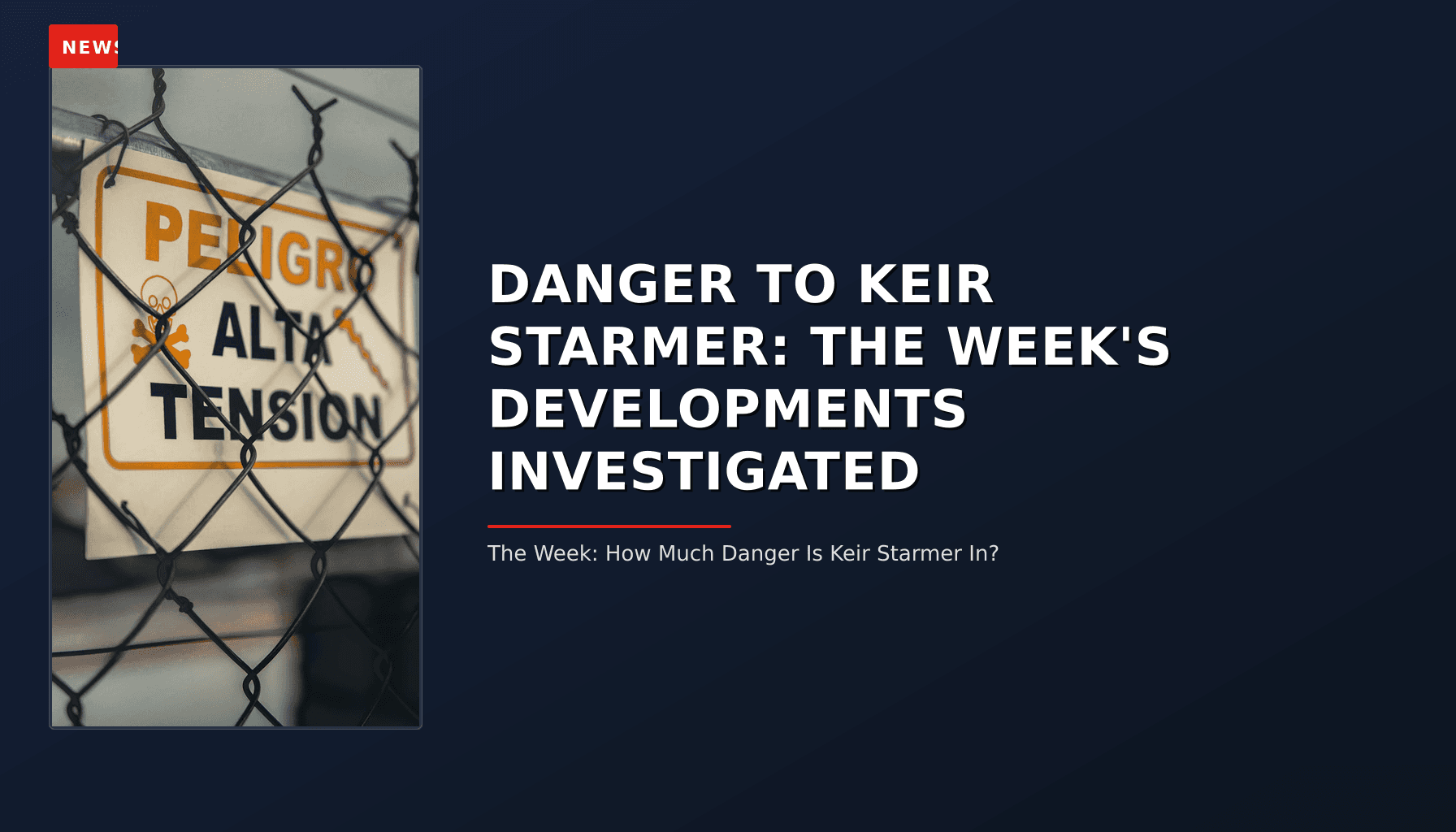 NEWS: DANGER TO KEIR STARMER: THE WEEK'S DEVELOPMENTS INVESTIGATED — VPNews