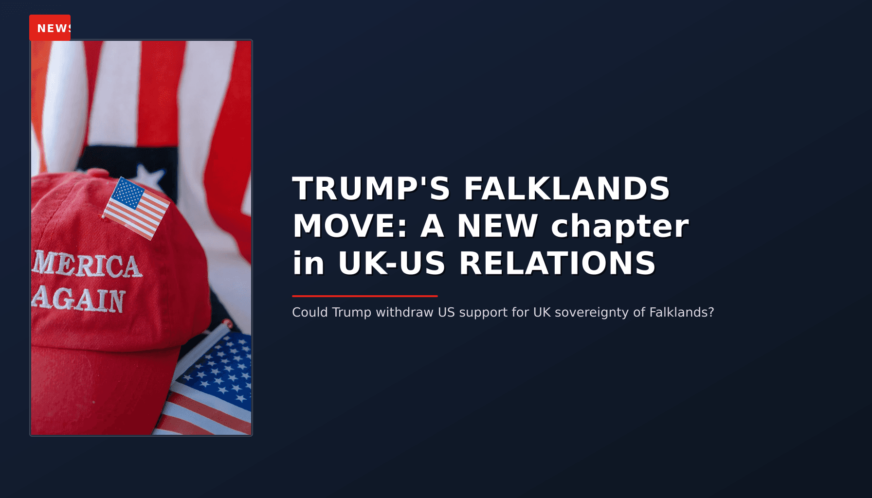 NEWS: TRUMP'S FALKLANDS MOVE: A NEW chapter in UK-US RELATIONS — VPNews