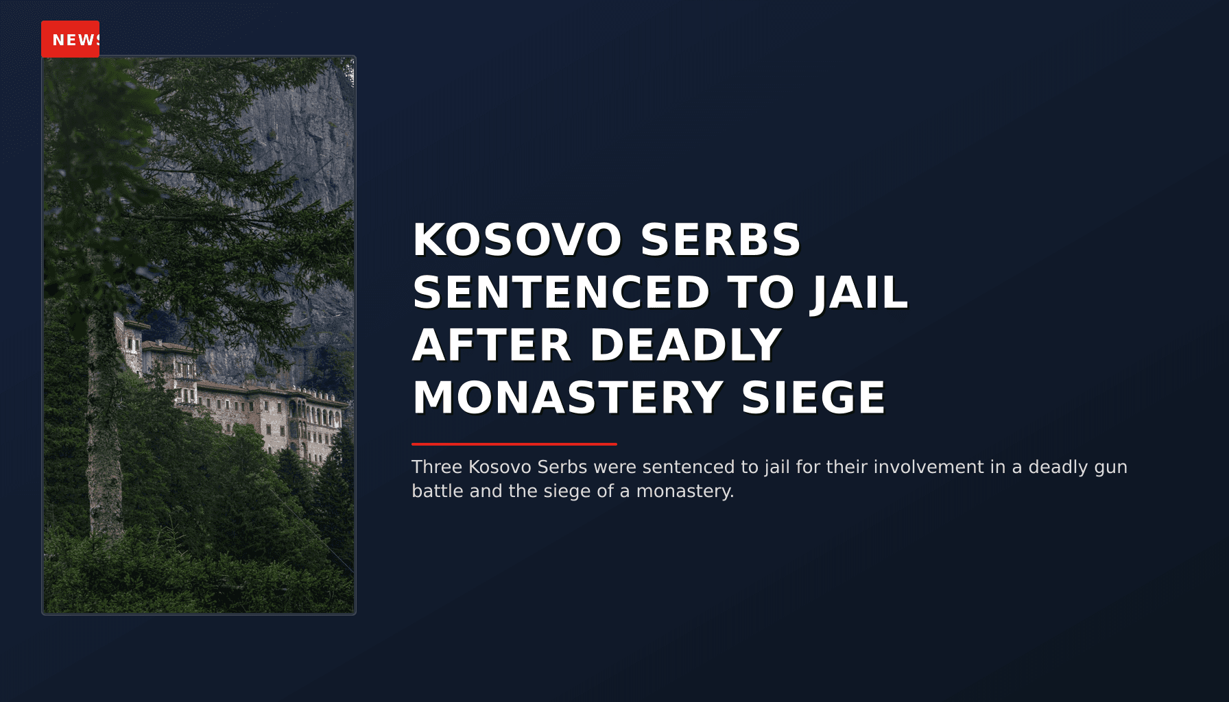 NEWS: KOSOVO SERBS SENTENCED TO JAIL AFTER DEADLY MONASTERY SIEGE — VPNews
