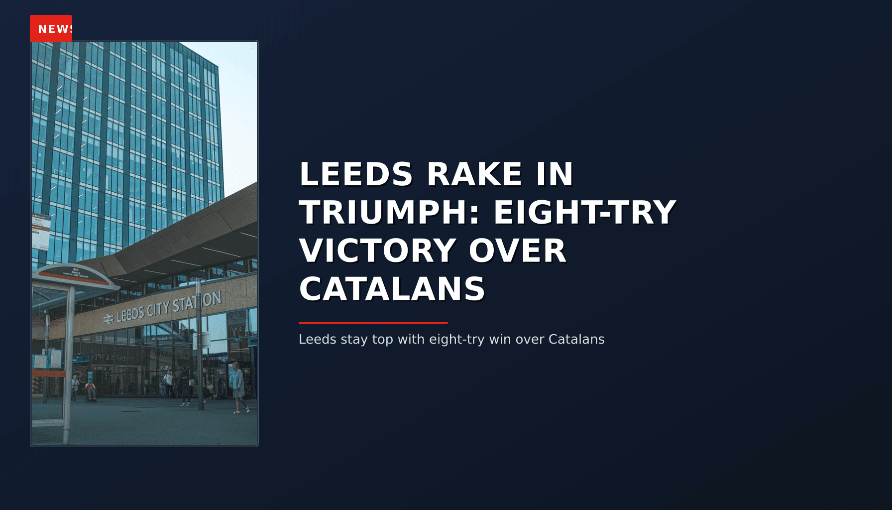NEWS: LEEDS RAKE IN TRIUMPH: EIGHT-TRY VICTORY OVER CATALANS — VPNews