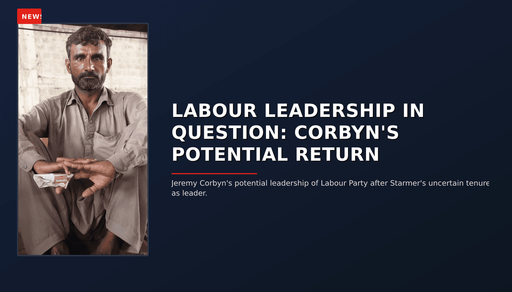 NEWS: LABOUR LEADERSHIP IN QUESTION: CORBYN'S POTENTIAL RETURN — VPNews