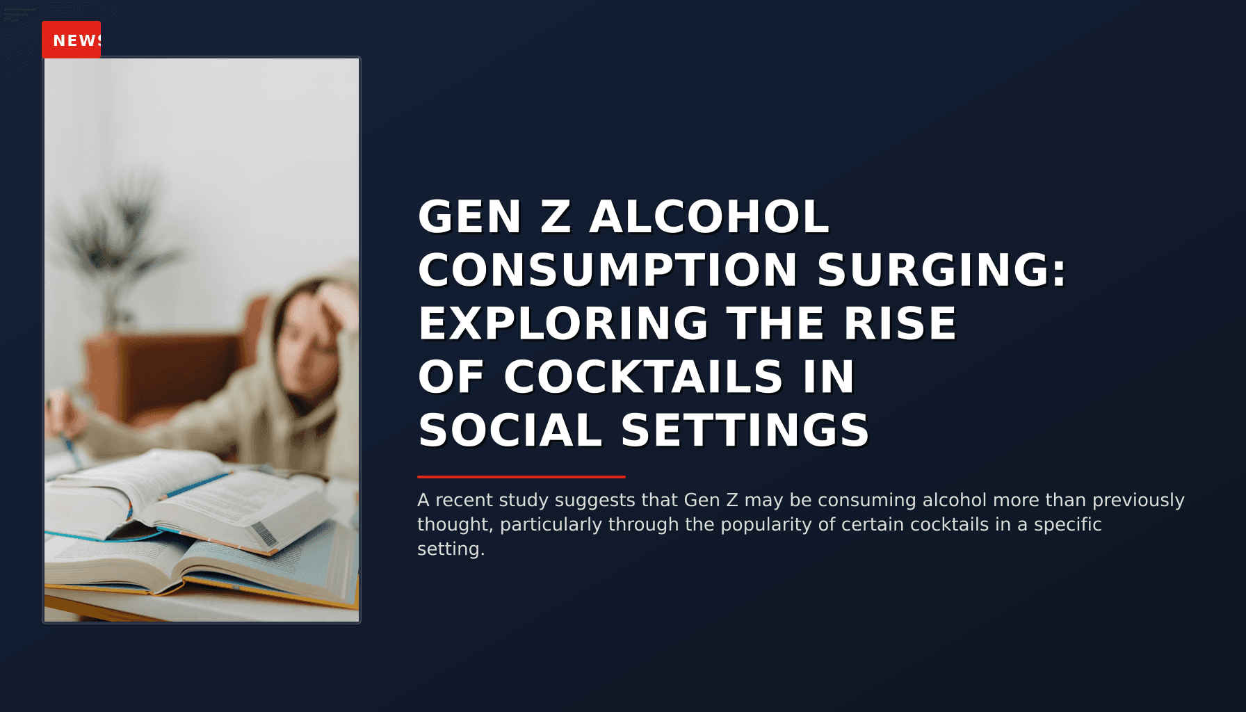 NEWS: GEN Z ALCOHOL CONSUMPTION SURGING: EXPLORING THE RISE OF COCKTAILS IN SOCIAL SETTINGS — VPNews