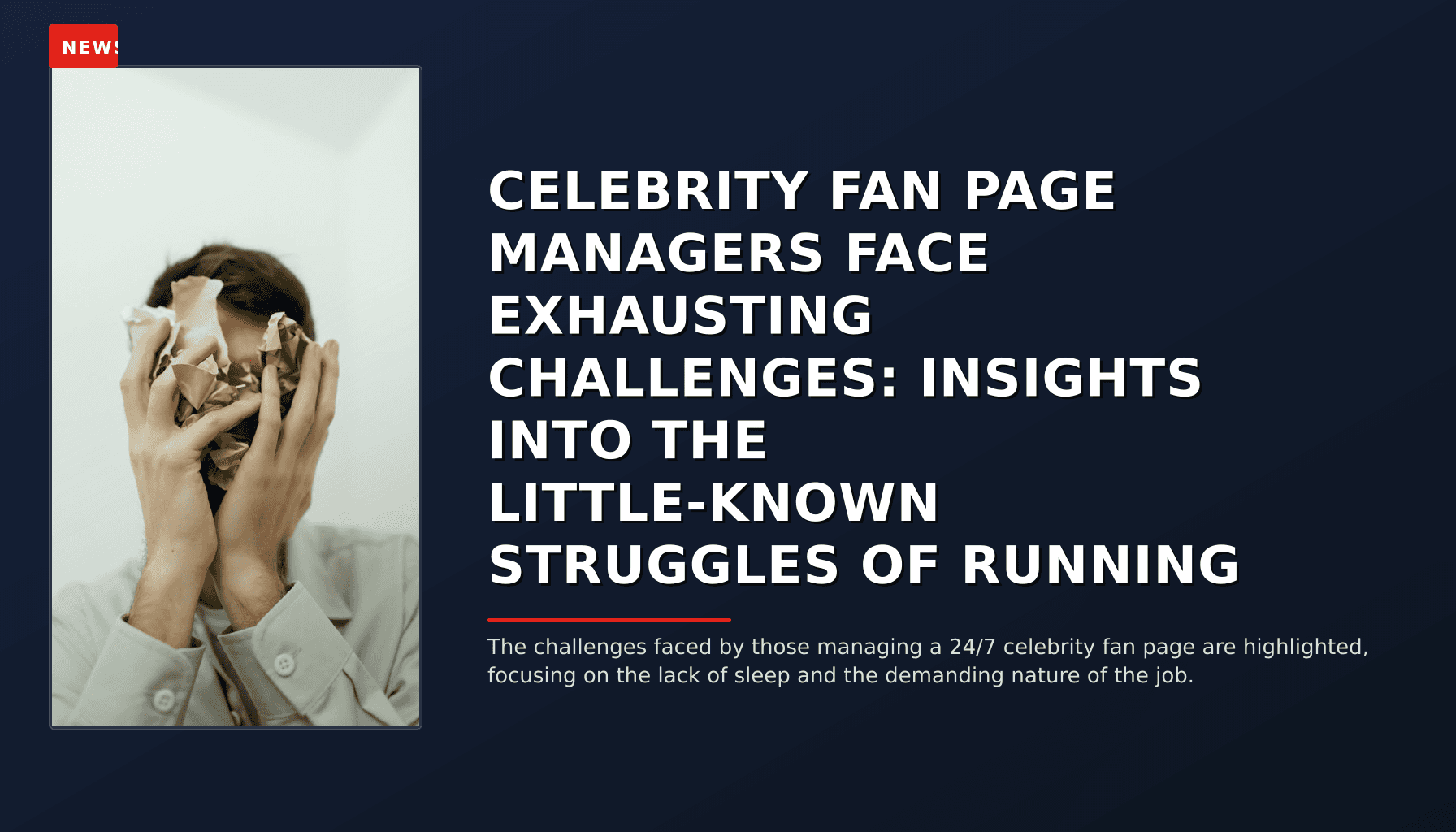NEWS: CELEBRITY FAN PAGE MANAGERS FACE EXHAUSTING CHALLENGES: INSIGHTS INTO THE LITTLE-KNOWN STR — VPNews