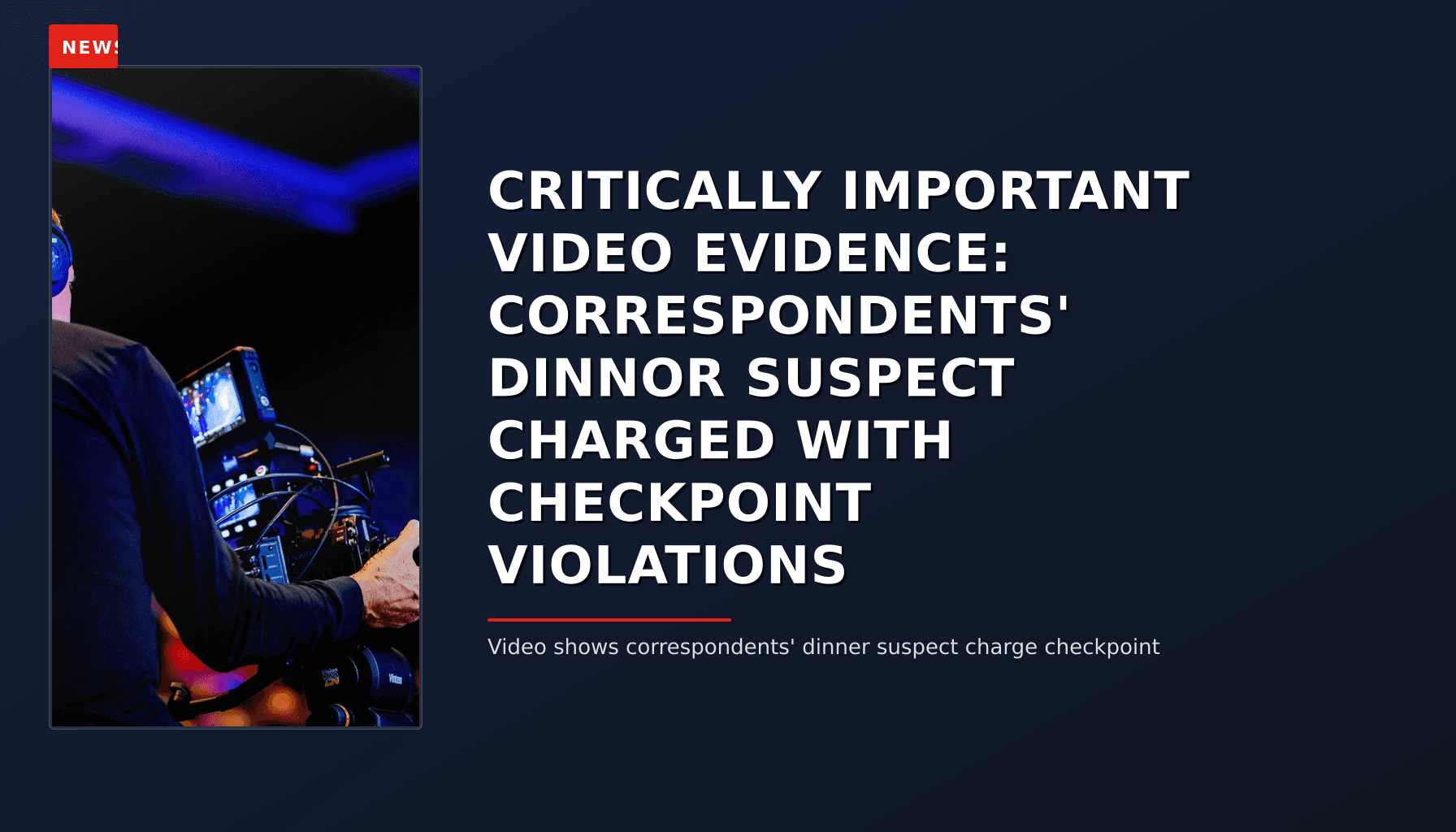 News: Critically Important Video Evidence: Correspondents' Dinnor Suspect Charged With Checkpoin — Vpnews