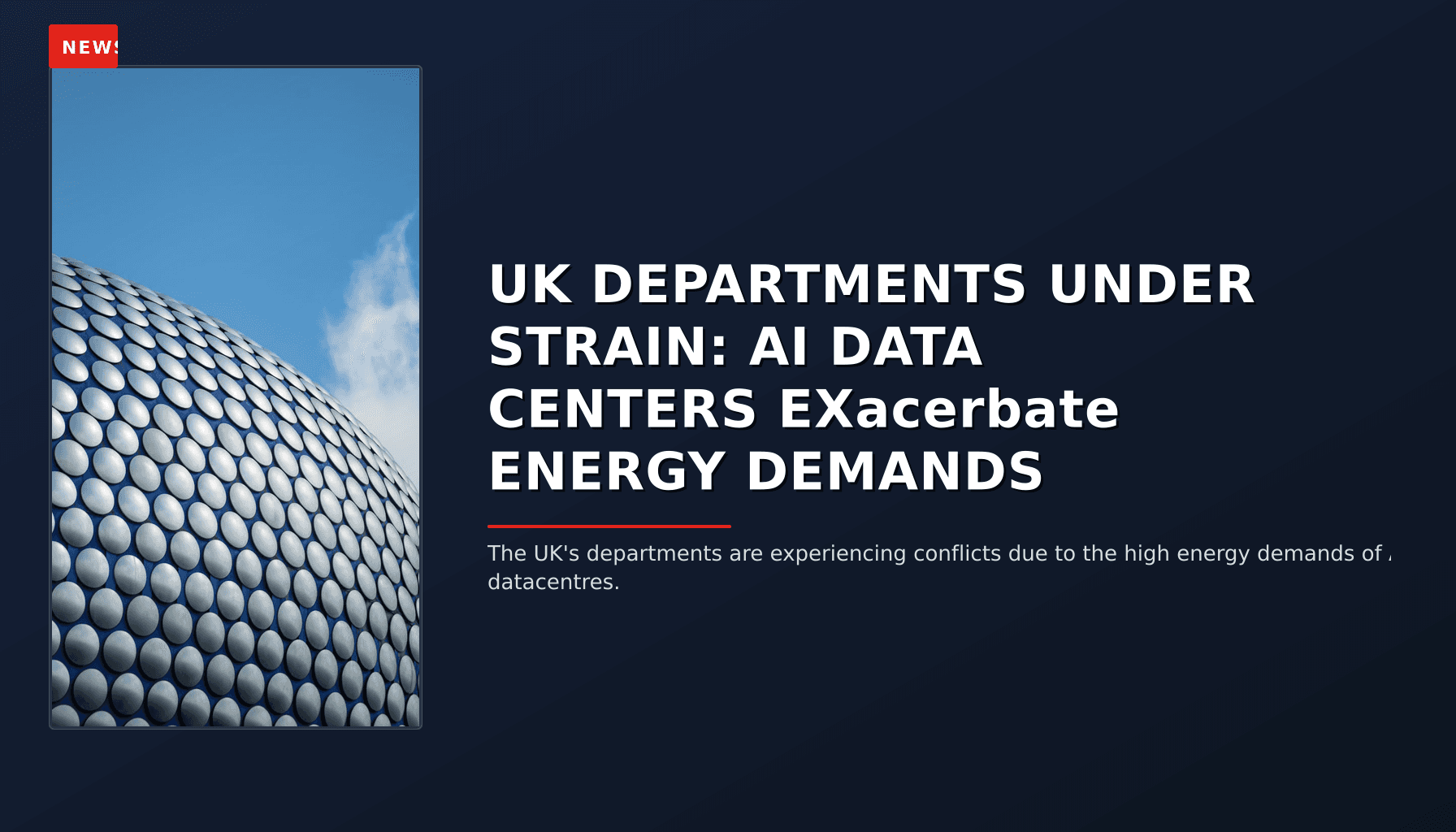 NEWS: UK DEPARTMENTS UNDER STRAIN: AI DATA CENTERS EXacerbate ENERGY DEMANDS — VPNews