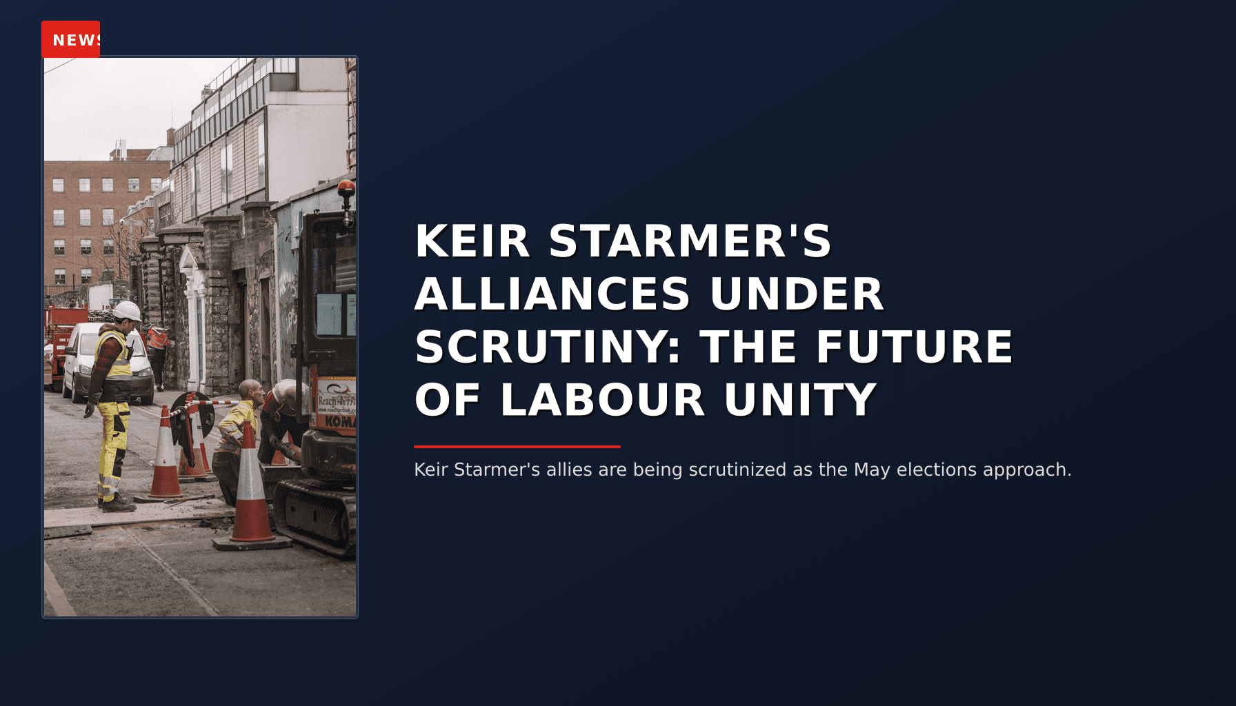 NEWS: KEIR STARMER'S ALLIANCES UNDER SCRUTINY: THE FUTURE OF LABOUR UNITY — VPNews