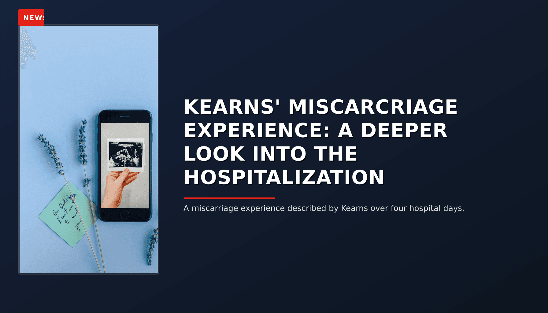 NEWS: KEARNS' MISCARCRIAGE EXPERIENCE: A DEEPER LOOK INTO THE HOSPITALIZATION — VPNews