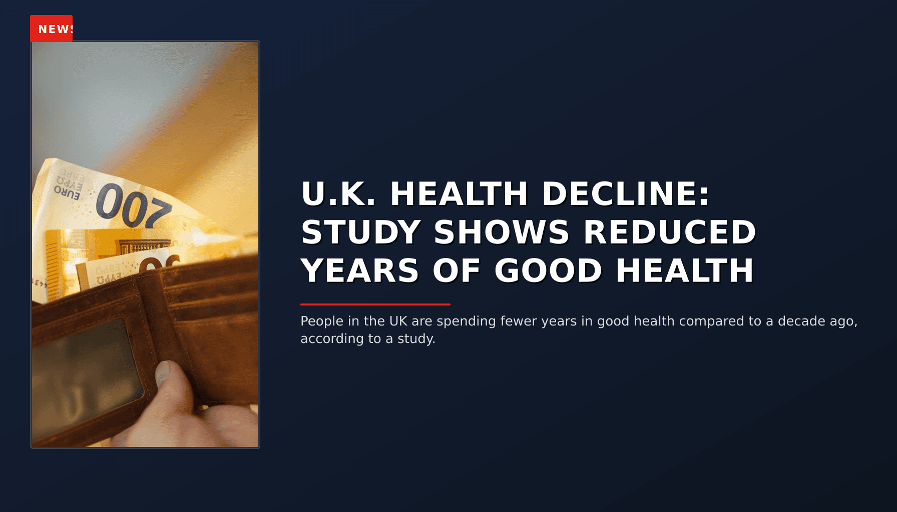NEWS: U.K. HEALTH DECLINE: STUDY SHOWS REDUCED YEARS OF GOOD HEALTH — VPNews