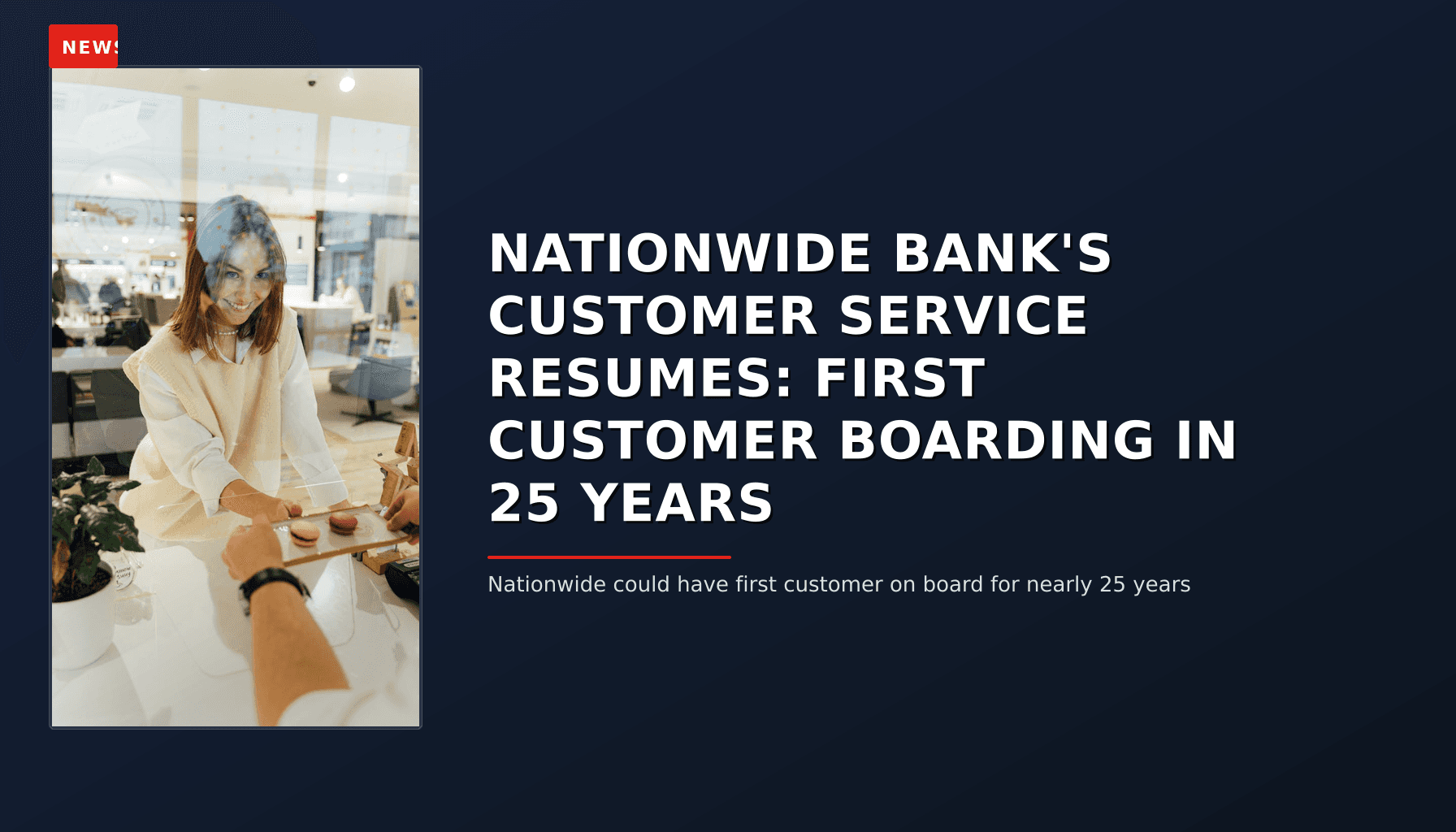 NEWS: NATIONWIDE BANK'S CUSTOMER SERVICE RESUMES: FIRST CUSTOMER BOARDING IN 25 YEARS — VPNews