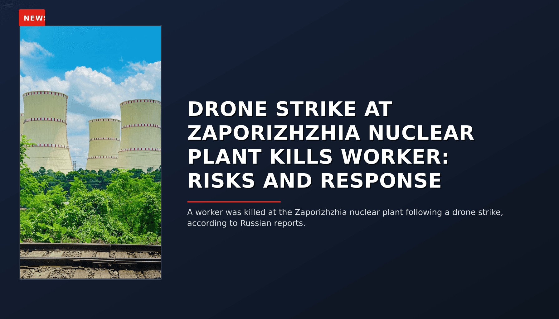 NEWS: DRONE STRIKE AT ZAPORIZHZHIA NUCLEAR PLANT KILLS WORKER: RISKS AND RESPONSE — VPNews