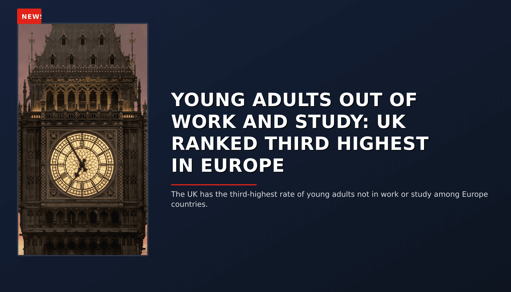 NEWS: YOUNG ADULTS OUT OF WORK AND STUDY: UK RANKED THIRD HIGHEST IN EUROPE — VPNews