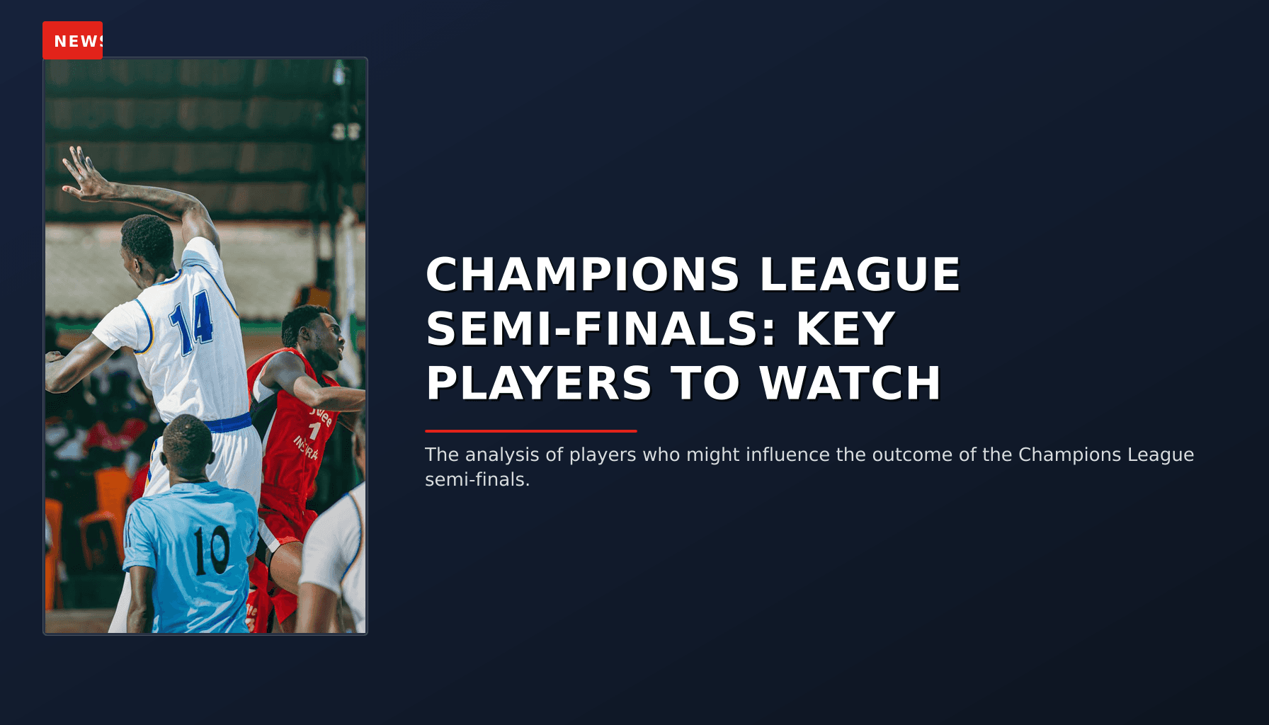 NEWS: CHAMPIONS LEAGUE SEMI-FINALS: KEY PLAYERS TO WATCH — VPNews