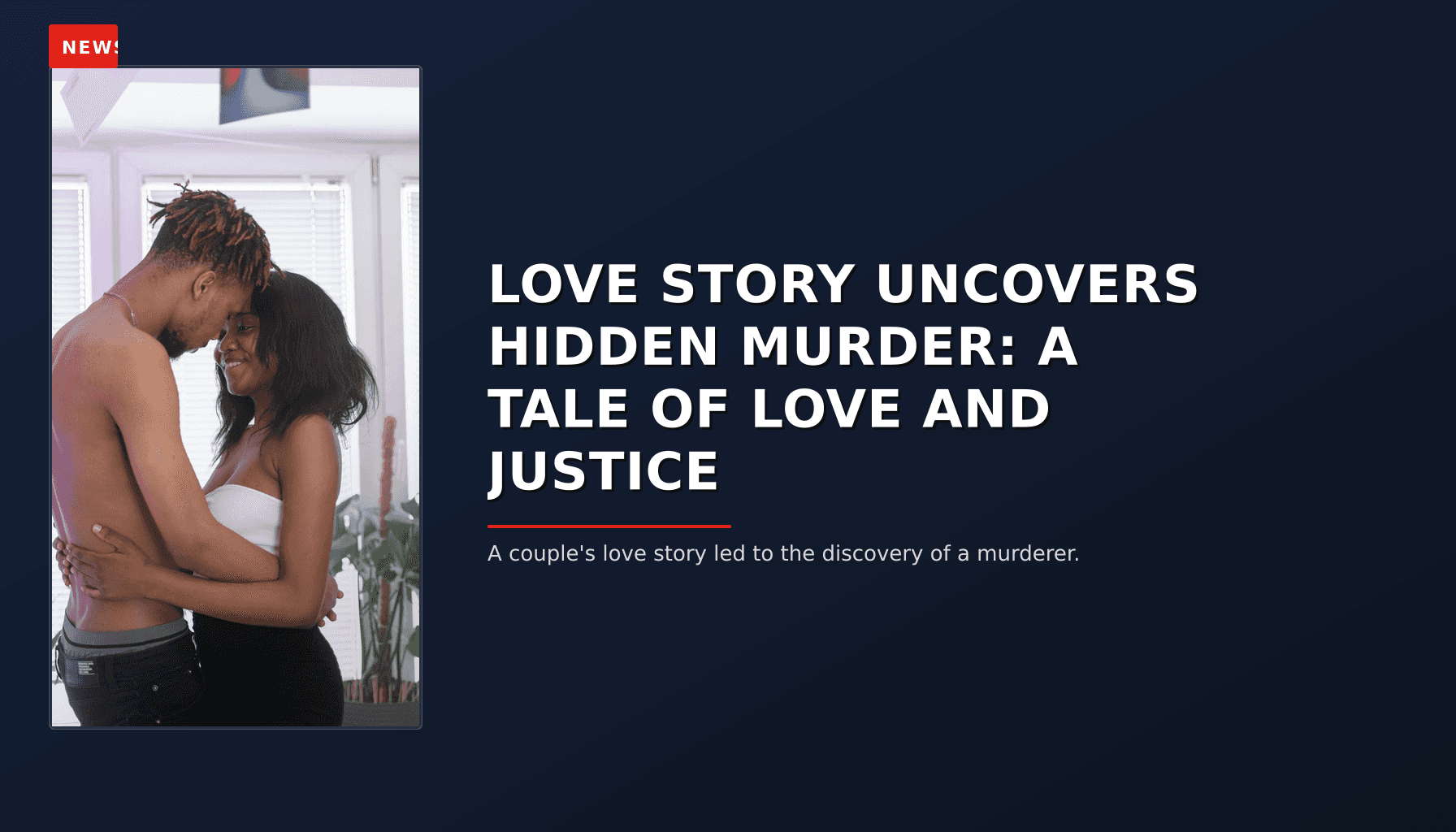 NEWS: LOVE STORY UNCOVERS HIDDEN MURDER: A TALE OF LOVE AND JUSTICE — VPNews