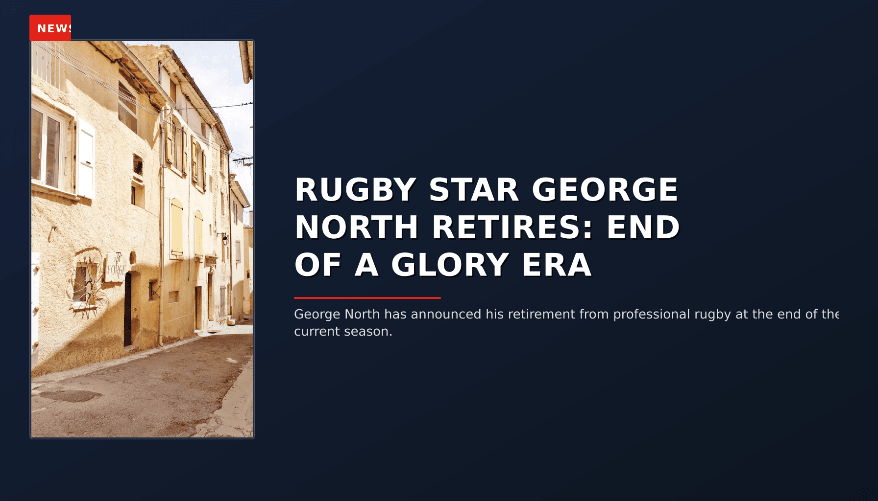 NEWS: RUGBY STAR GEORGE NORTH RETIRES: END OF A GLORY ERA — VPNews