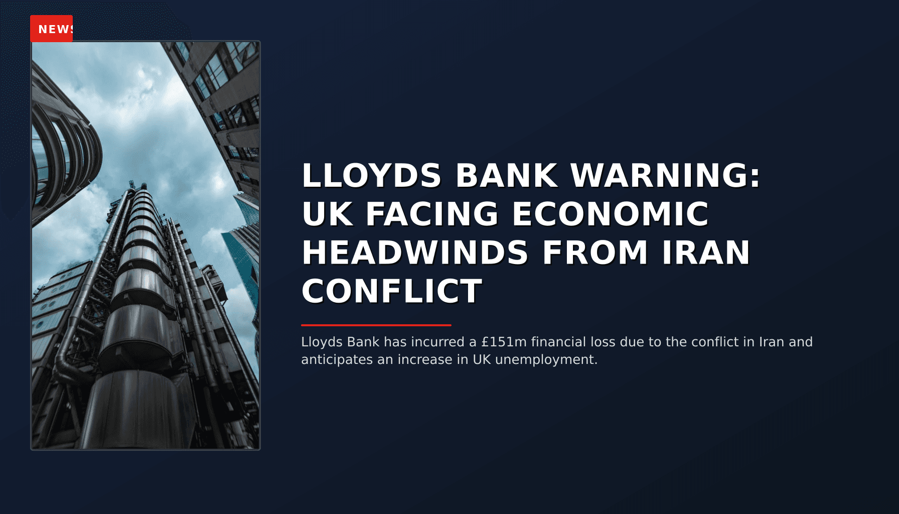 NEWS: LLOYDS BANK WARNING: UK FACING ECONOMIC HEADWINDS FROM IRAN CONFLICT — VPNews