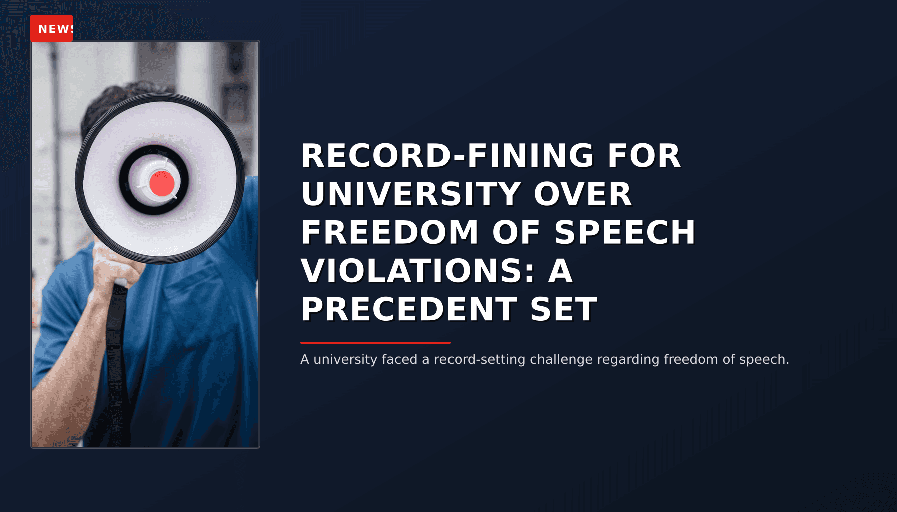 NEWS: RECORD-FINING FOR UNIVERSITY OVER FREEDOM OF SPEECH VIOLATIONS: A PRECEDENT SET — VPNews