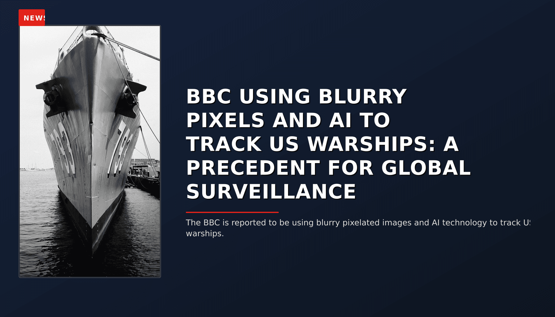 NEWS: BBC USING BLURRY PIXELS AND AI TO TRACK US WARSHIPS: A PRECEDENT FOR GLOBAL SURVEILLANCE — VPNews