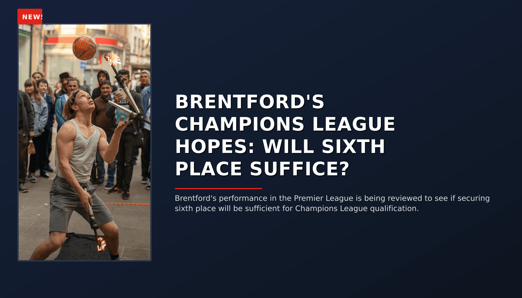 NEWS: BRENTFORD'S CHAMPIONS LEAGUE HOPES: WILL SIXTH PLACE SUFFICE? — VPNews