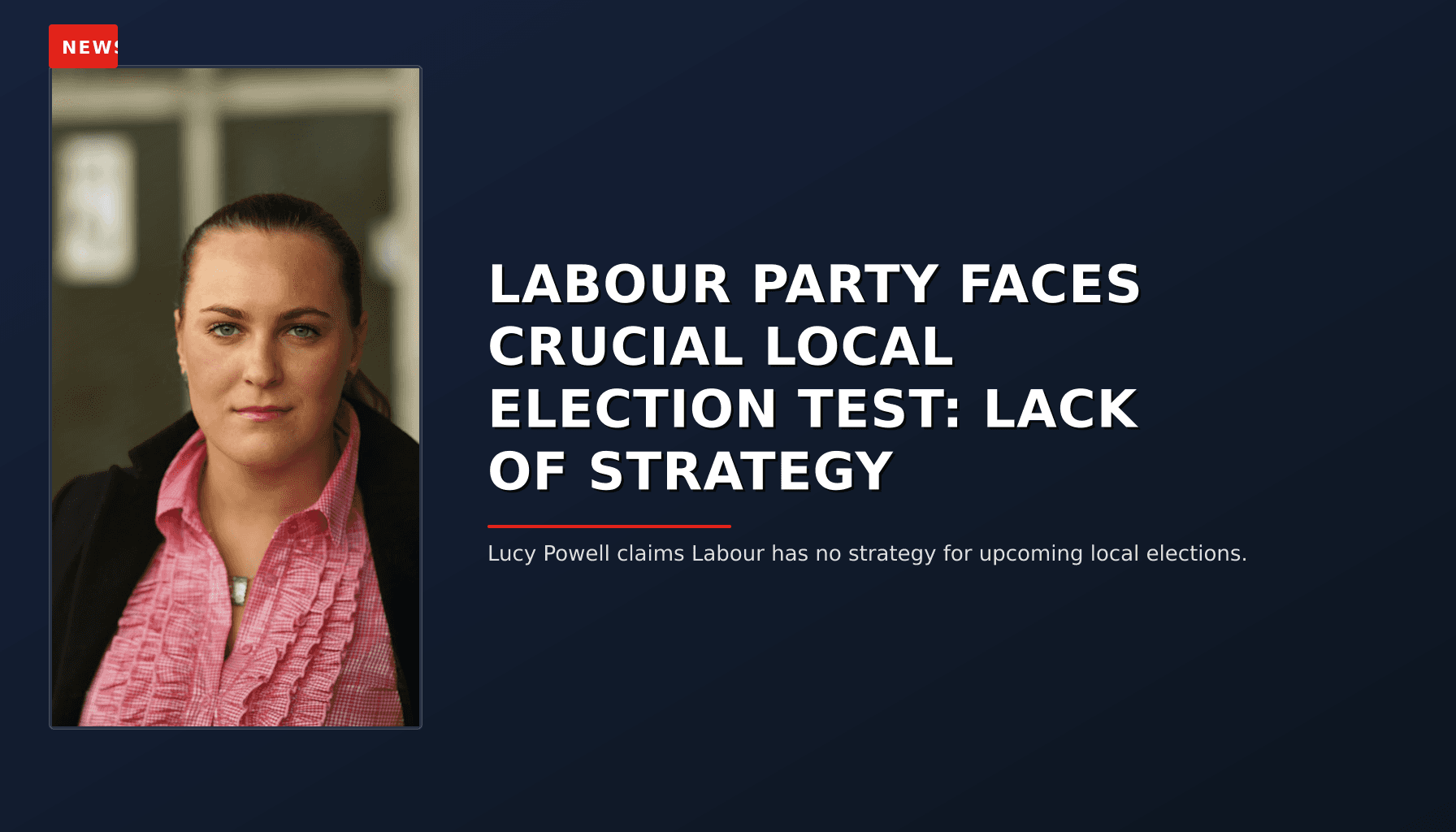 NEWS: LABOUR PARTY FACES CRUCIAL LOCAL ELECTION TEST: LACK OF STRATEGY — VPNews