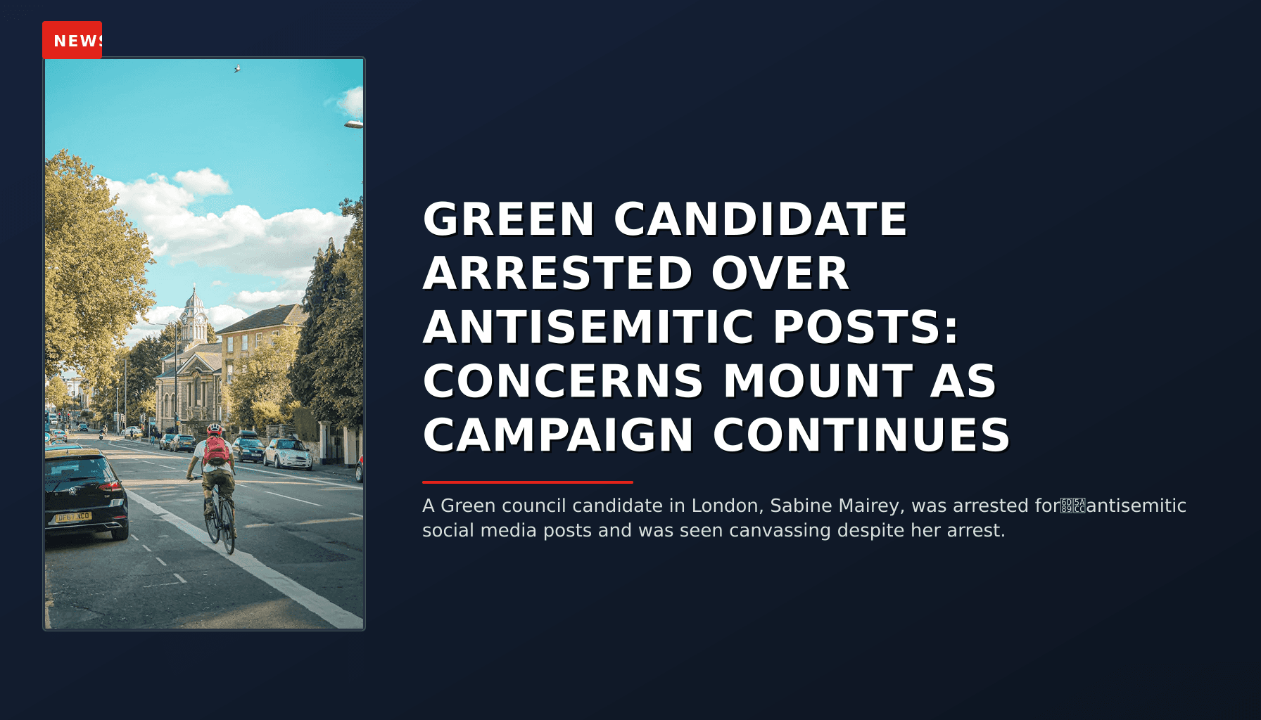 NEWS: GREEN CANDIDATE ARRESTED OVER ANTISEMITIC POSTS: CONCERNS MOUNT AS CAMPAIGN CONTINUES — VPNews