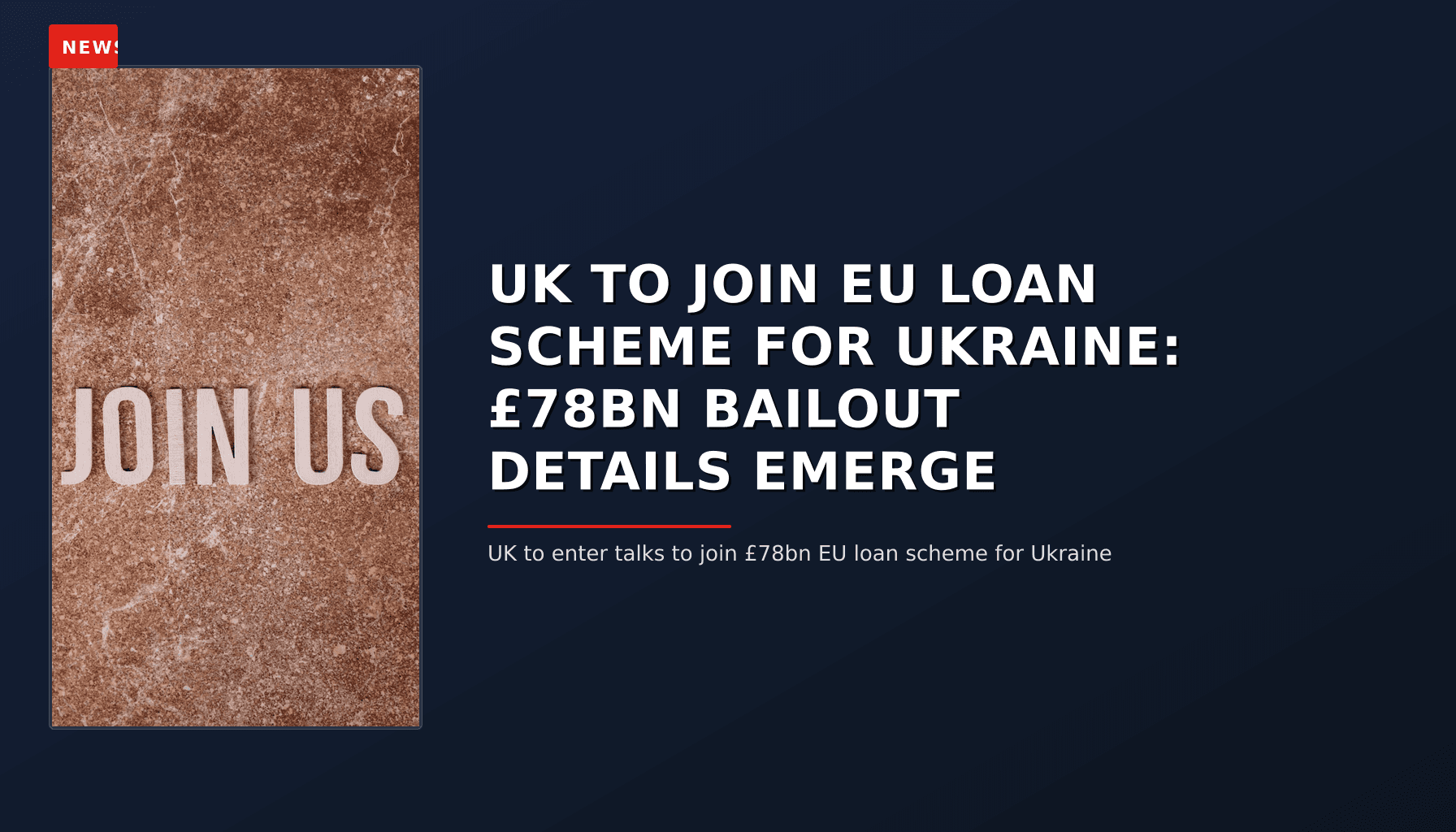 NEWS: UK TO JOIN EU LOAN SCHEME FOR UKRAINE: £78BN BAILOUT DETAILS EMERGE — VPNews