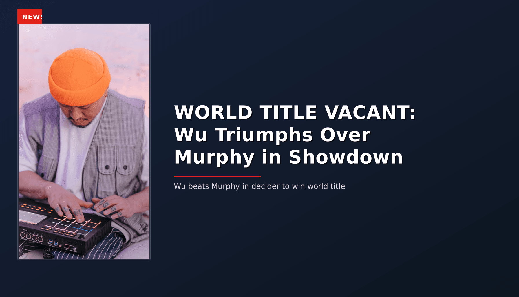 NEWS: WORLD TITLE VACANT: Wu Triumphs Over Murphy in Showdown — VPNews