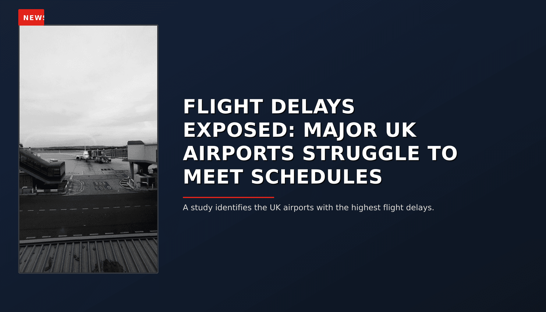 NEWS: FLIGHT DELAYS EXPOSED: MAJOR UK AIRPORTS STRUGGLE TO MEET SCHEDULES — VPNews
