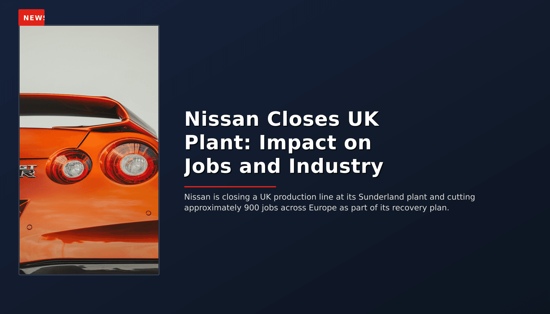 NEWS: Nissan Closes UK Plant: Impact on Jobs and Industry — VPNews