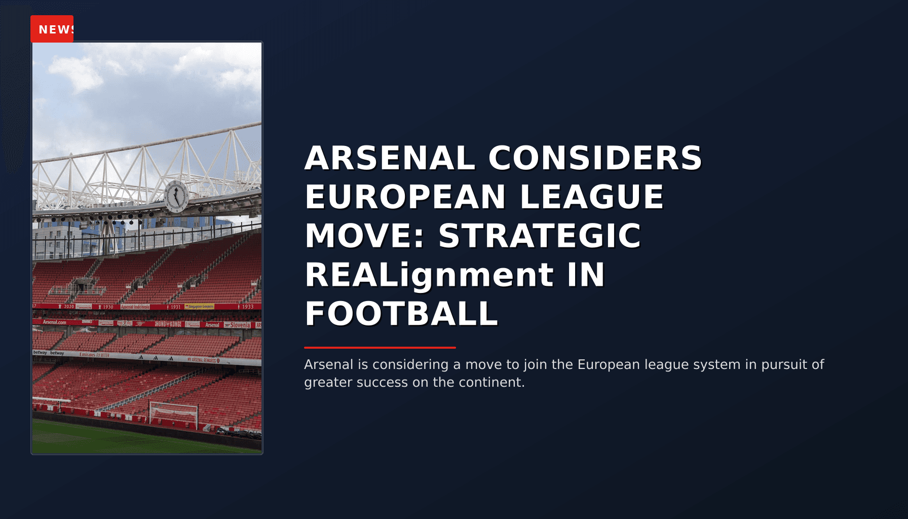 NEWS: ARSENAL CONSIDERS EUROPEAN LEAGUE MOVE: STRATEGIC REALignment IN FOOTBALL — VPNews
