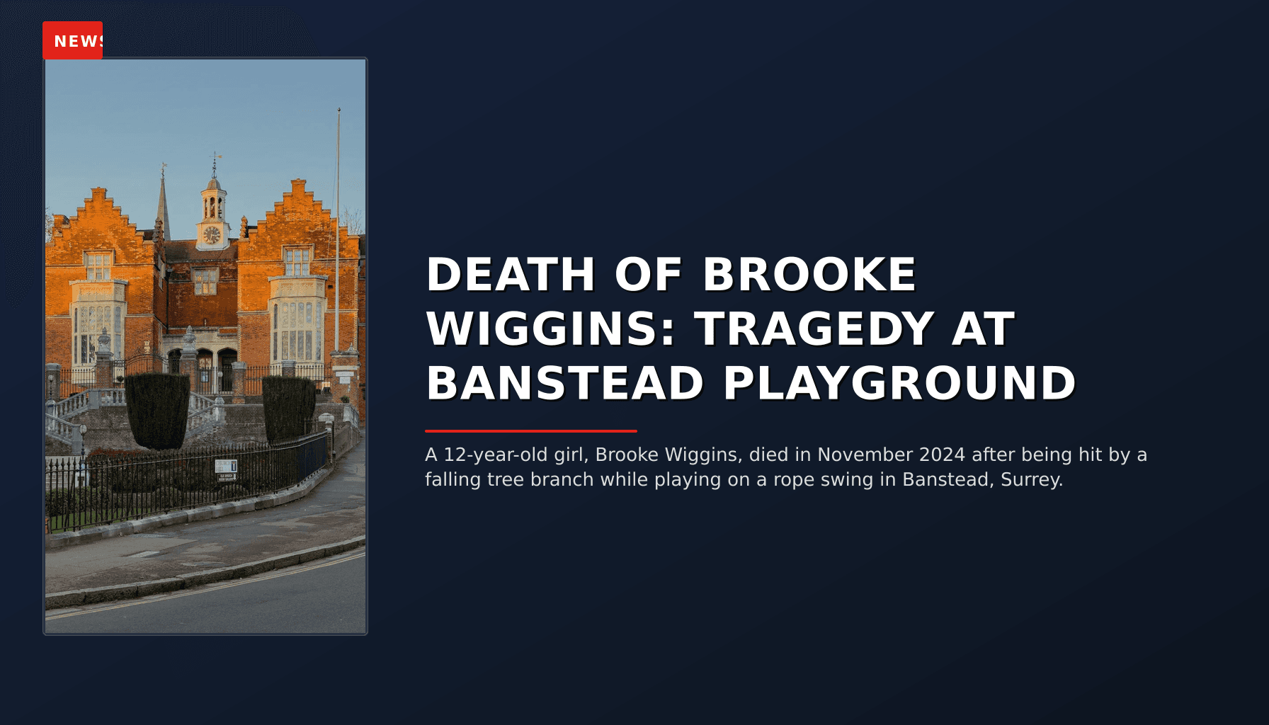 NEWS: DEATH OF BROOKE WIGGINS: TRAGEDY AT BANSTEAD PLAYGROUND — VPNews