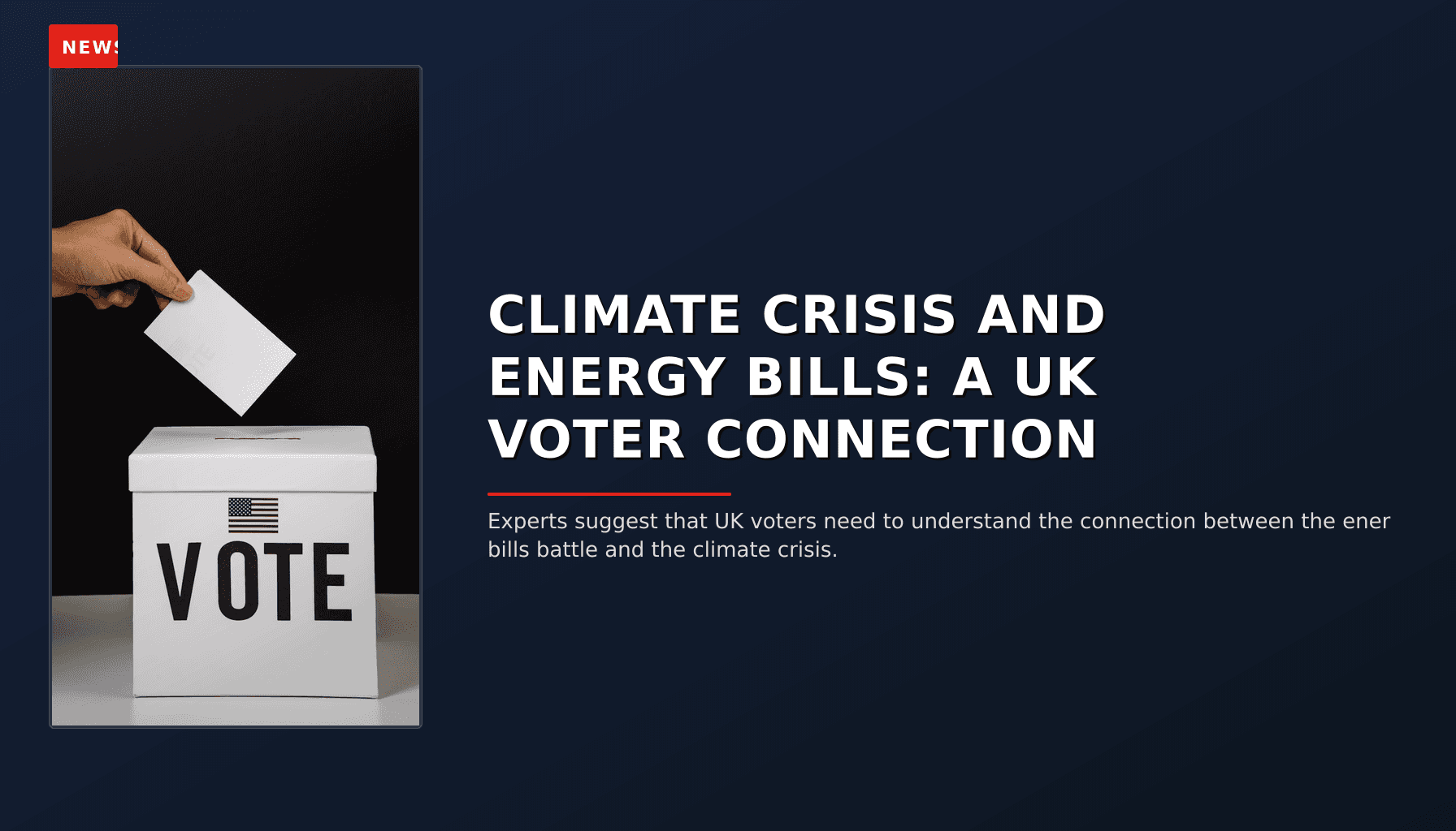 NEWS: CLIMATE CRISIS AND ENERGY BILLS: A UK VOTER CONNECTION — VPNews